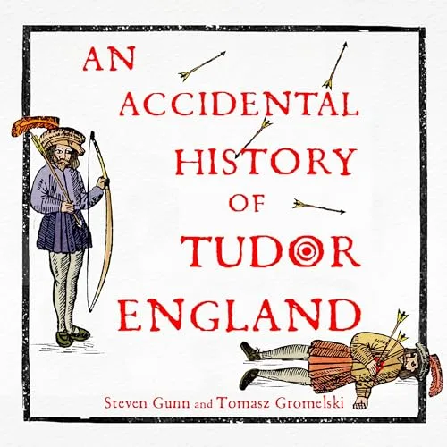 An Accidental History of Tudor England By Steven Gunn, Tomasz Gromelski